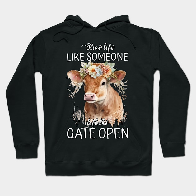 Live Life Like Someone Left The Gate Open Cow Lovers Hoodie by reginaturner
